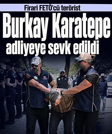 Firari FETÖ'cü terörist Burkay Karatepe adliyeye sevk edildi