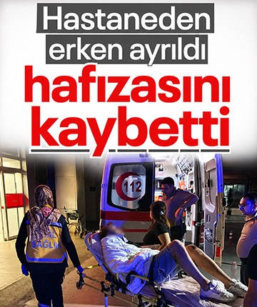 Hastaneden erken ayrıldı, hafızasını kaybetti
