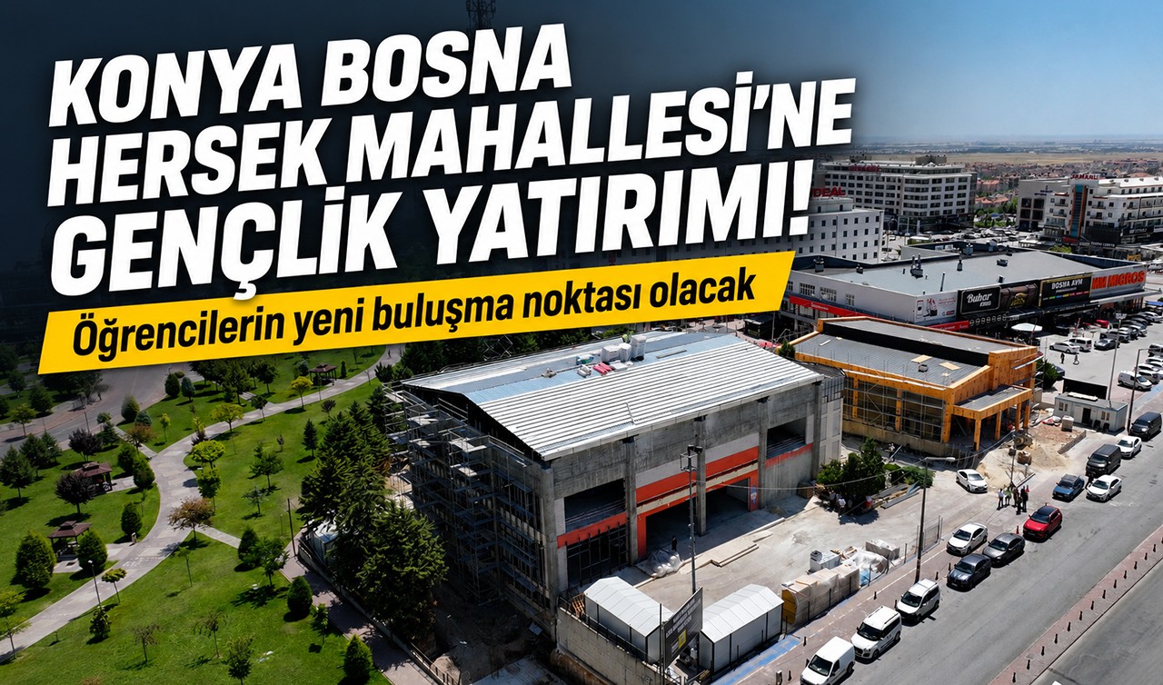 Konya Bosna Hersek Mahallesi’ne gençlik yatırımı! Öğrencilerin yeni buluşma noktası olacak