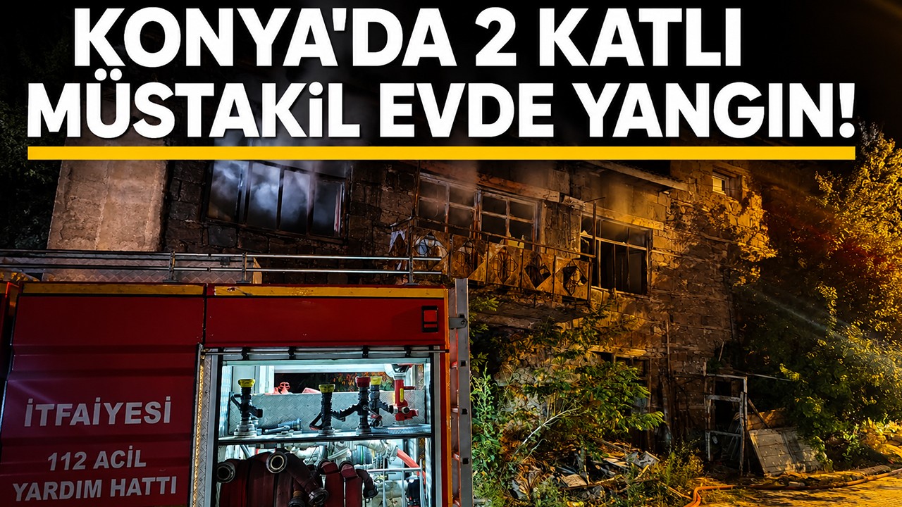 Konya'da 2 katlı müstakil evde yangın!