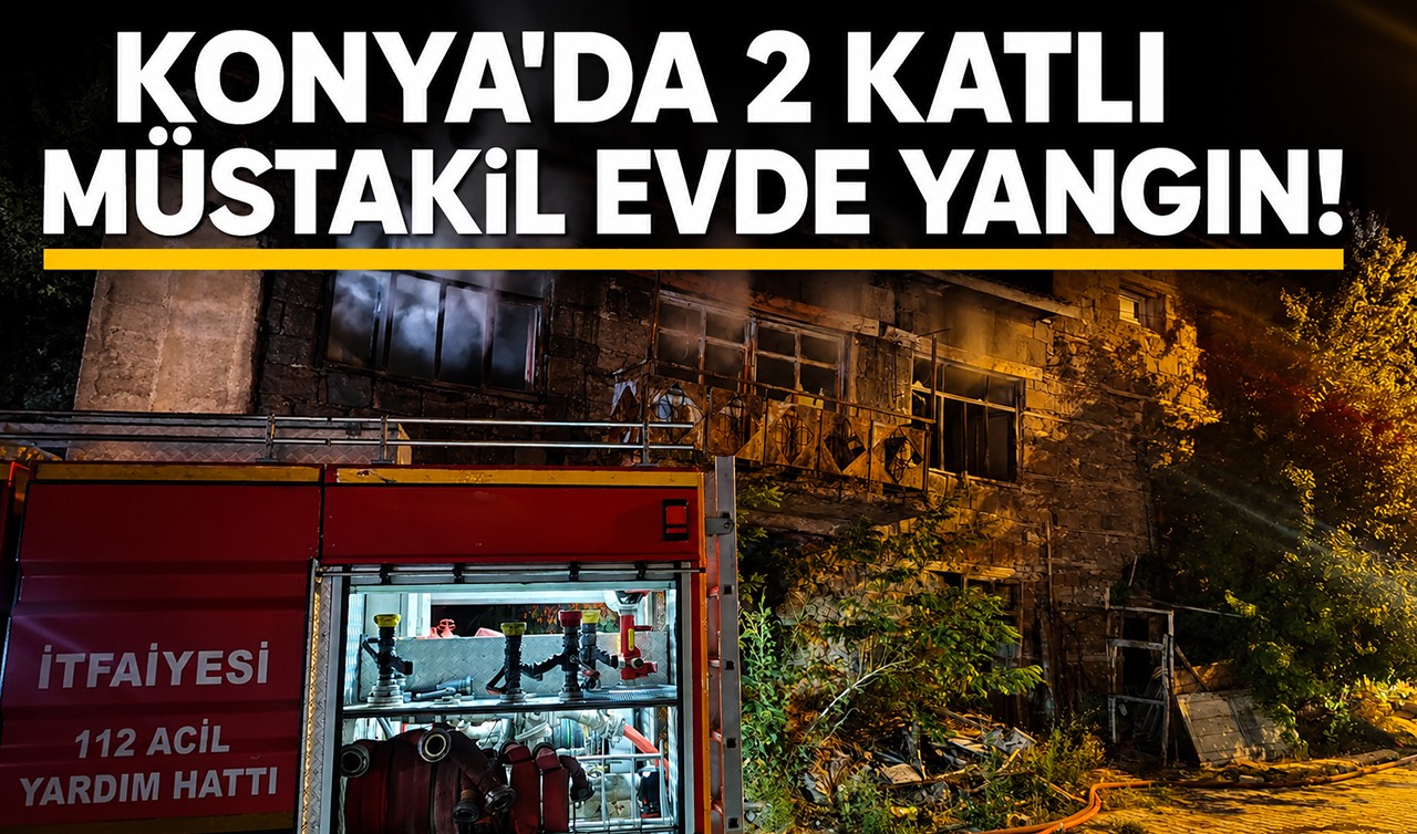 Konya'da 2 katlı müstakil evde yangın!