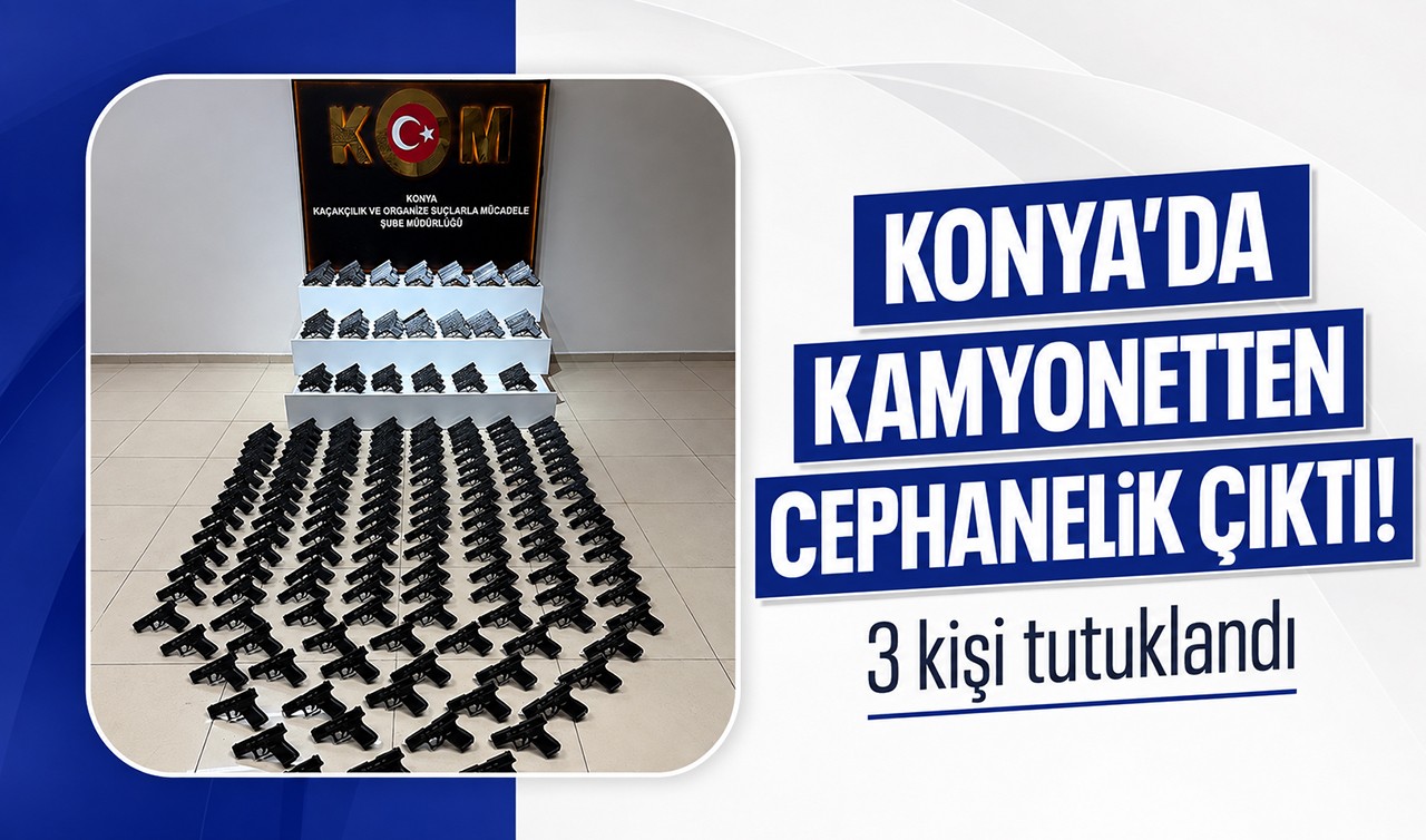 Konya’da kamyonetten cephanelik çıktı! 3 kişi tutuklandı