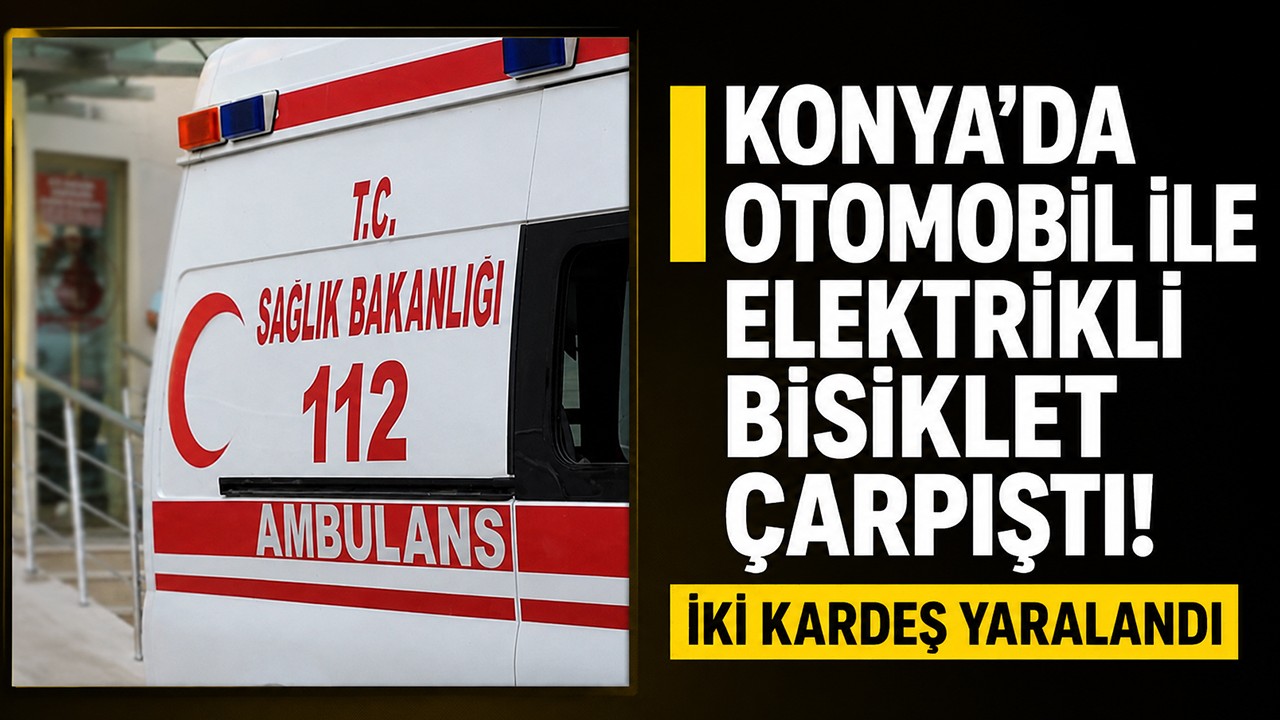 Konya'da otomobil ile elektrikli bisiklet çarpıştı! İki kardeş yaralandı