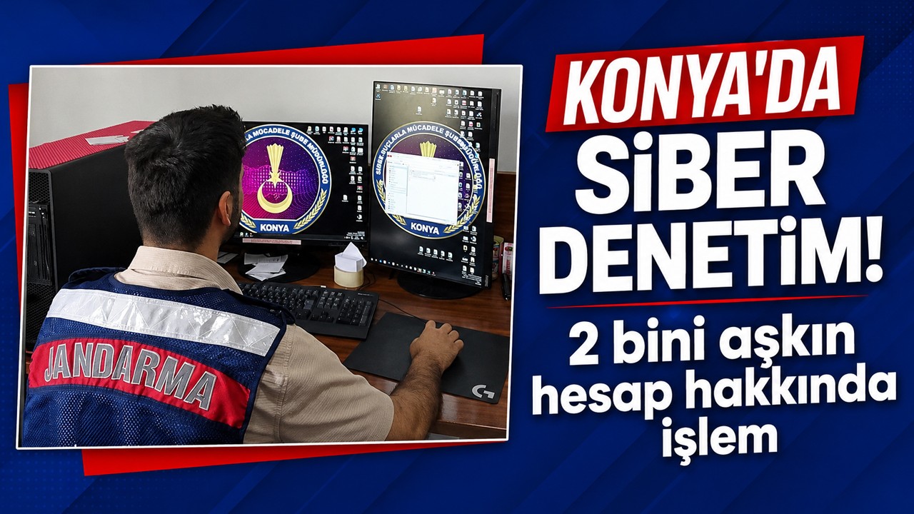 Konya'da siber denetim! 2 bini aşkın hesap hakkında işlem