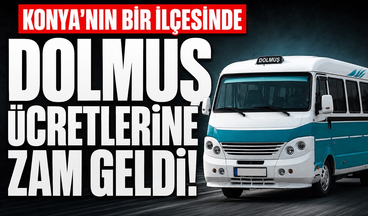 Konya'nın bir ilçesinde dolmuş ücretlerine zam geldi!