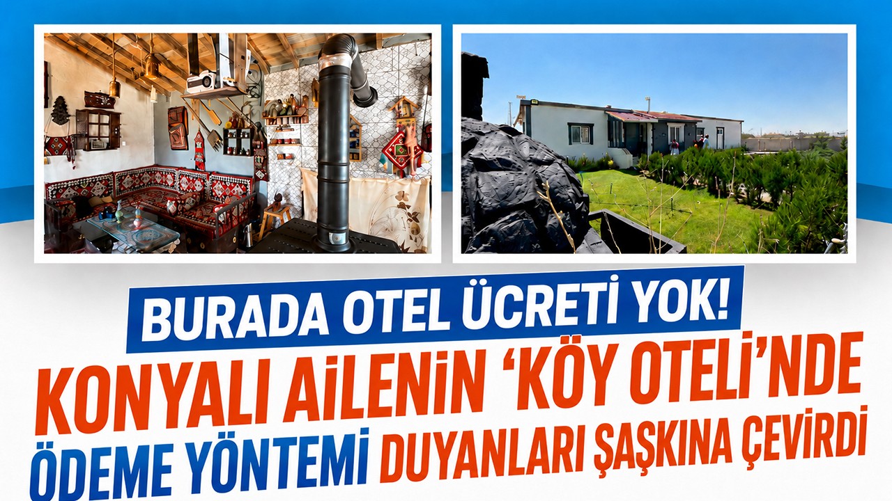 Burada otel ücreti yok! Konyalı ailenin "köy oteli"nde ödeme yöntemi duyanları şaşkına çevirdi