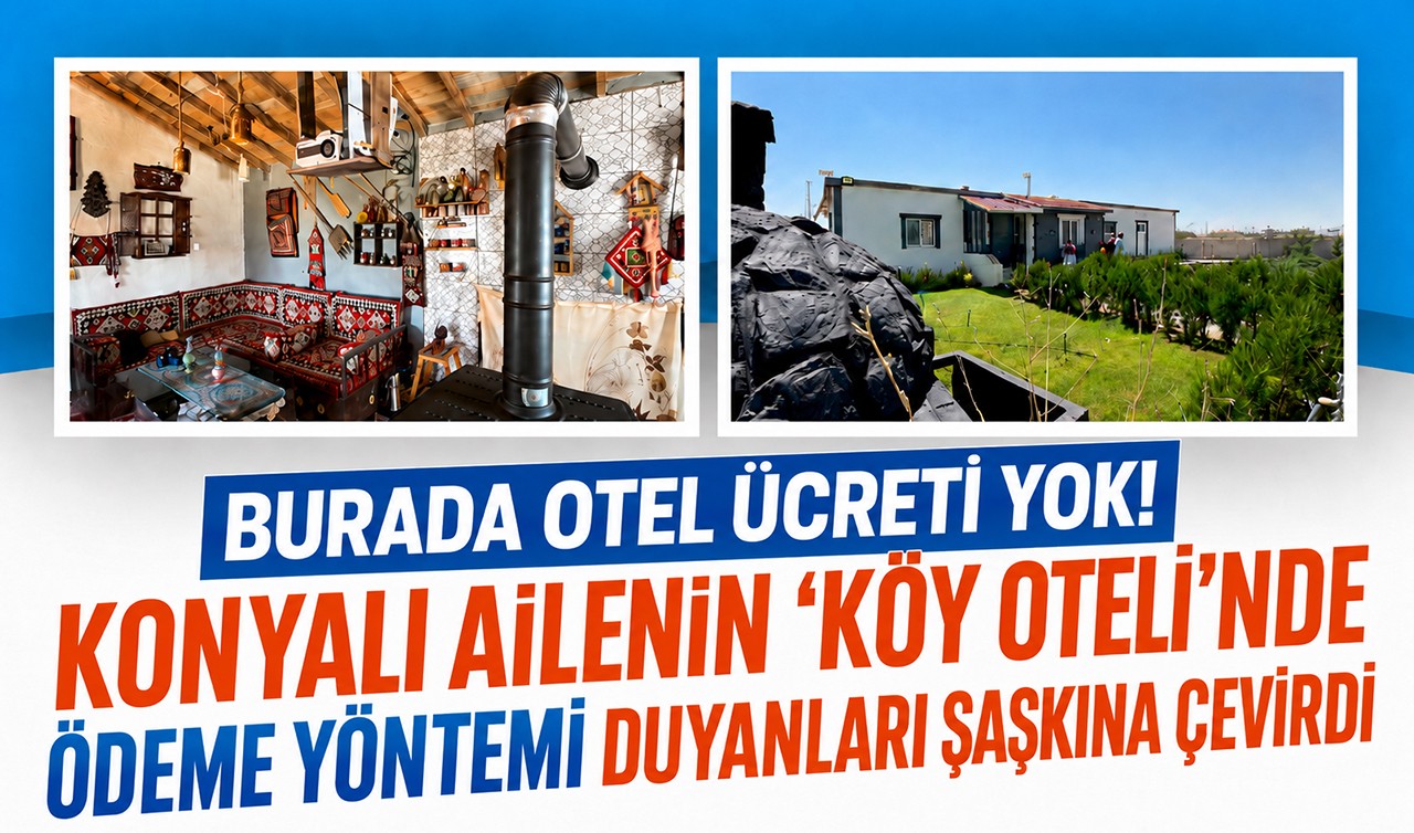 Burada otel ücreti yok! Konyalı ailenin "köy oteli"nde ödeme yöntemi duyanları şaşkına çevirdi