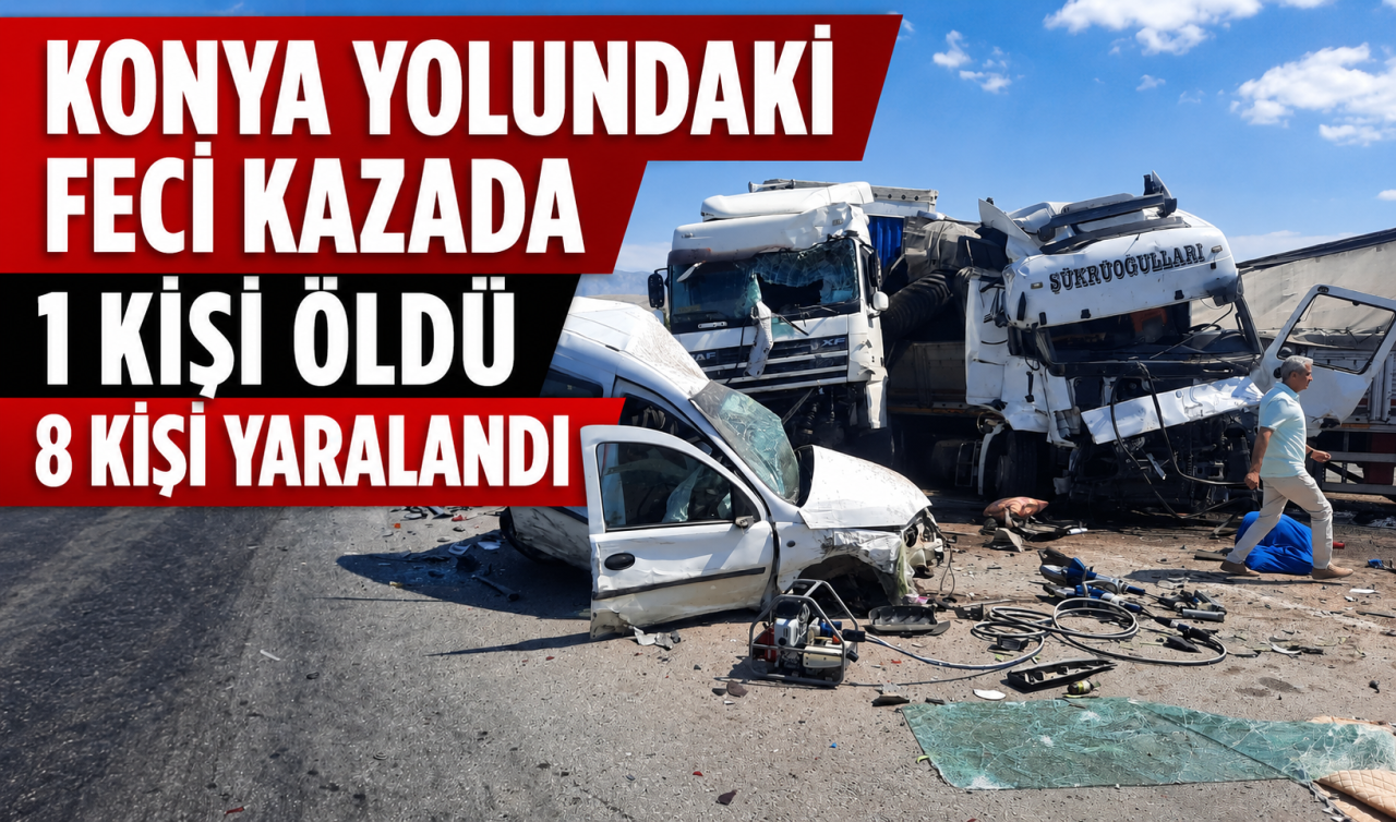 Konya yolundaki feci kazada 1 kişi öldü 8 kişi yaralandı