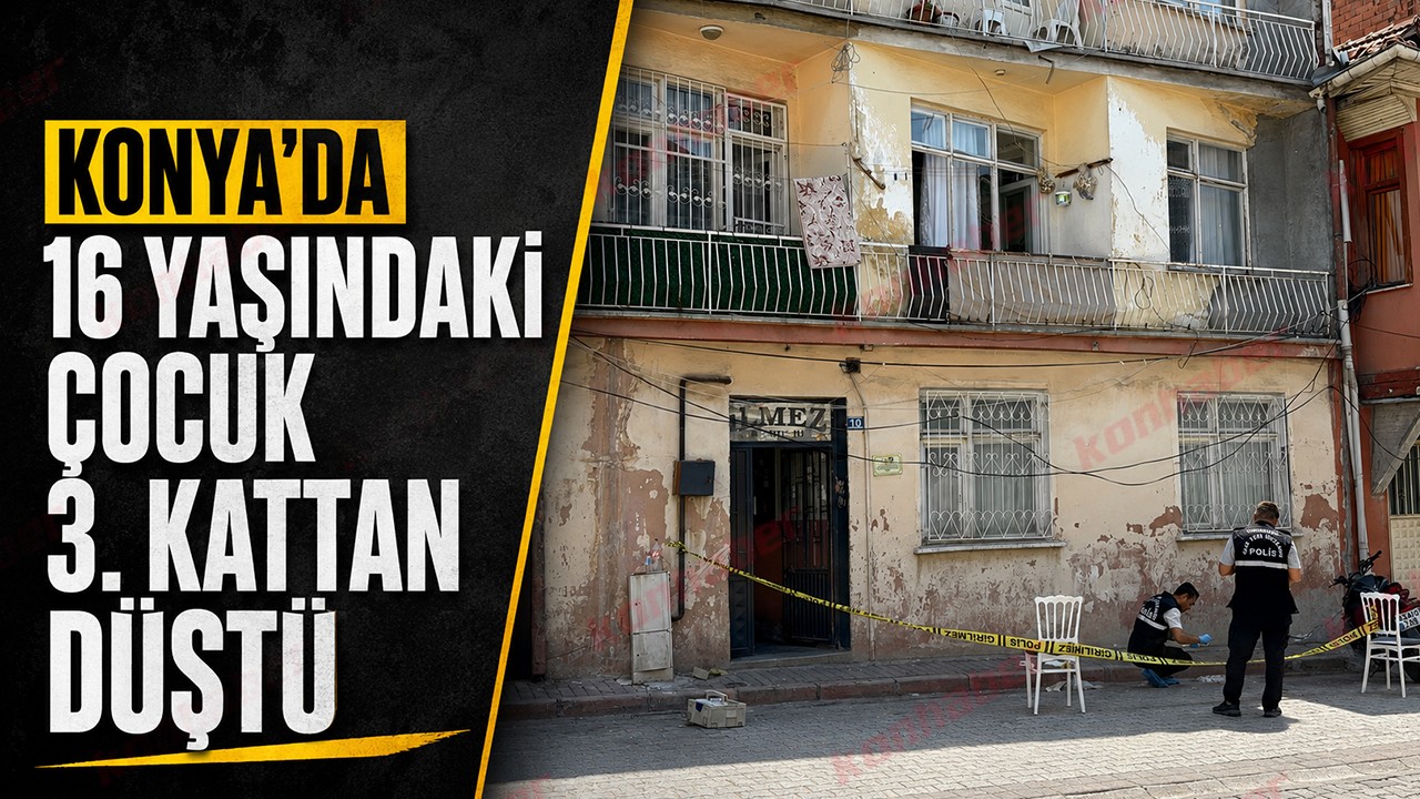Konya’da 16 yaşındaki kız çocuğu 3. kattan düştü