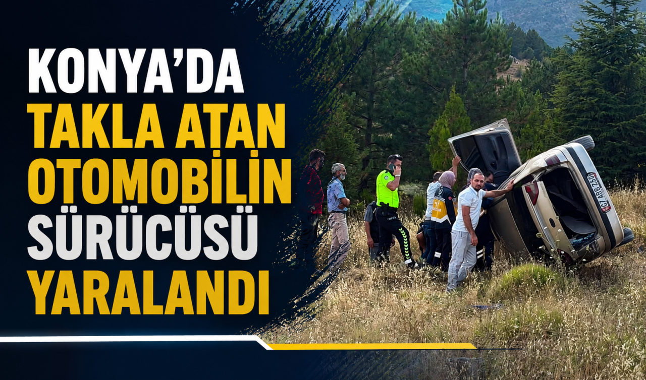 Konya'da takla atan otomobilin sürücüsü yaralandı