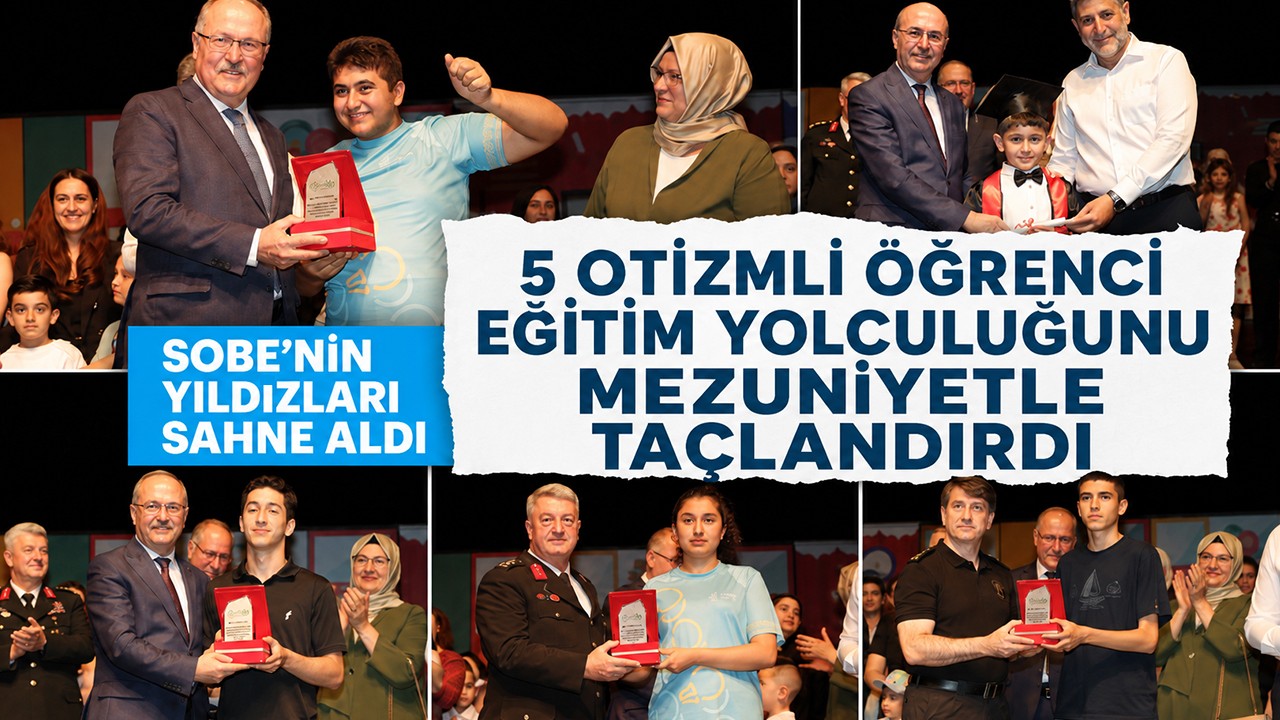 SOBE’nin yıldızları sahne aldı: 5 otizmli öğrenci eğitim yolculuğunu mezuniyetle taçlandırdı