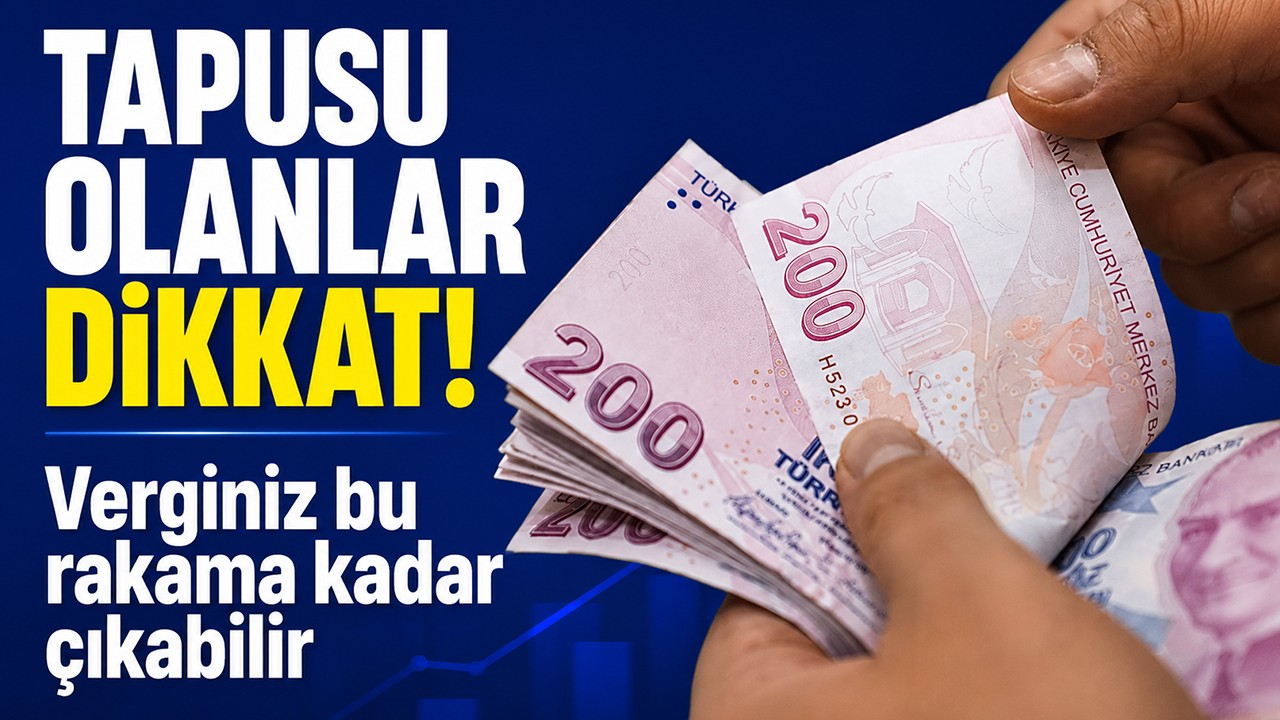 Tapusu olanlar dikkat! Verginiz bu rakama kadar çıkabilir