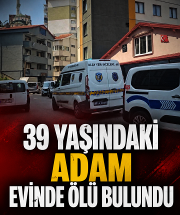 39 yaşındaki adam evinde ölü bulundu