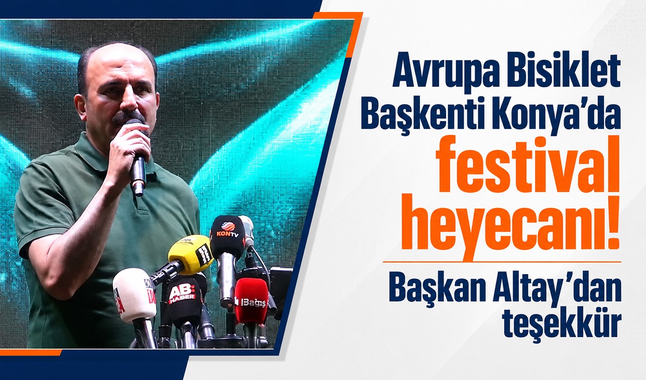 Avrupa Bisiklet Başkenti Konya’da festival heyecanı! Başkan Altay’dan teşekkür