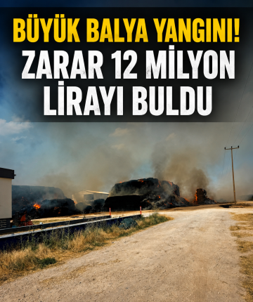 Büyük balya yangını! Zarar 12 milyon lirayı buldu