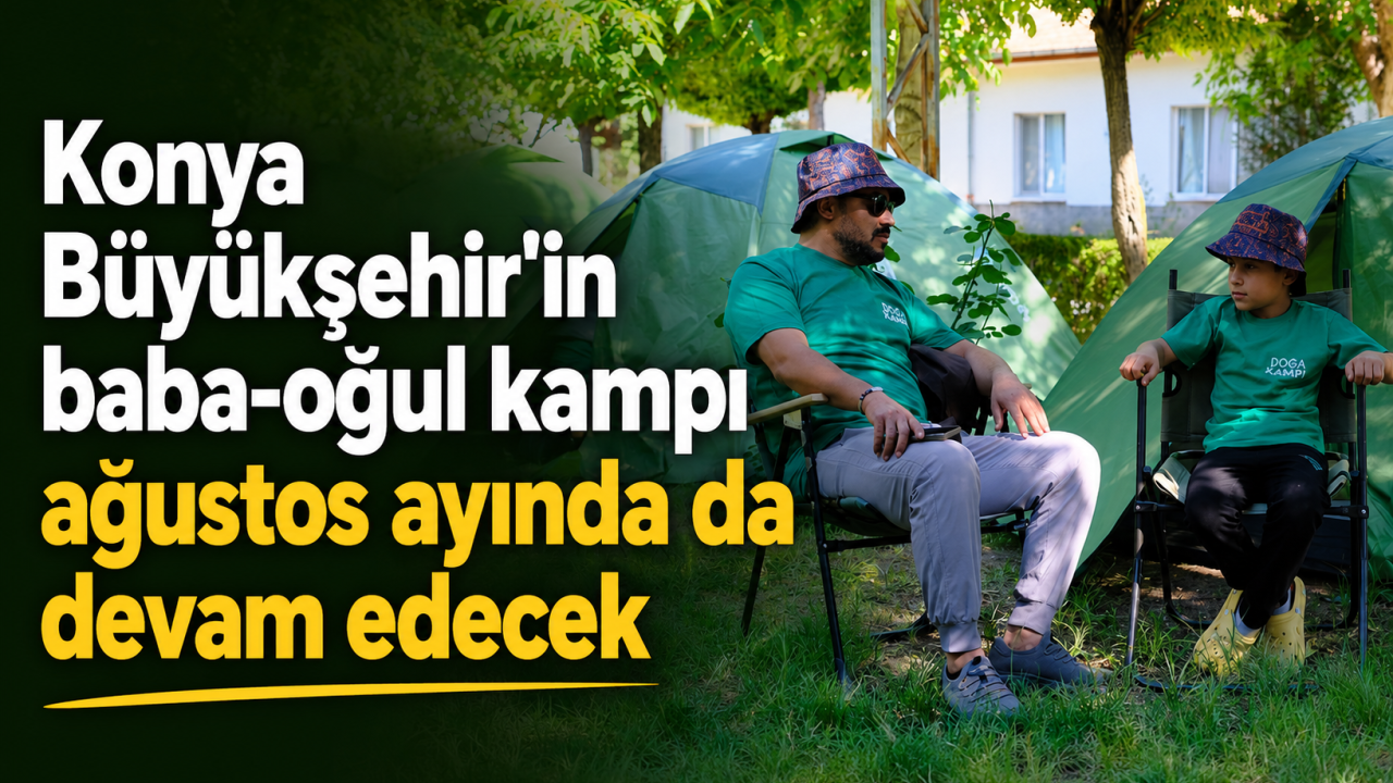 Konya Büyükşehir'in baba-oğul kampı ağustos ayında da devam edecek
