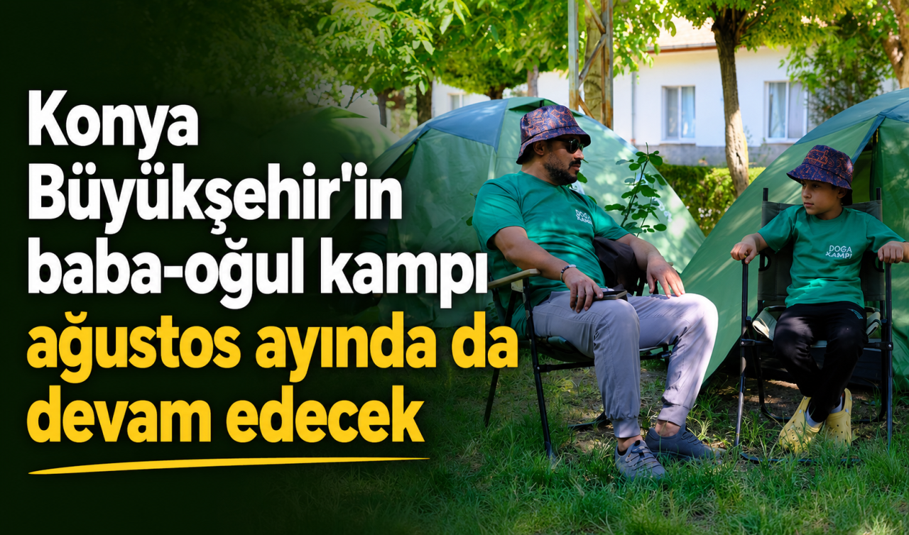 Konya Büyükşehir'in baba-oğul kampı ağustos ayında da devam edecek