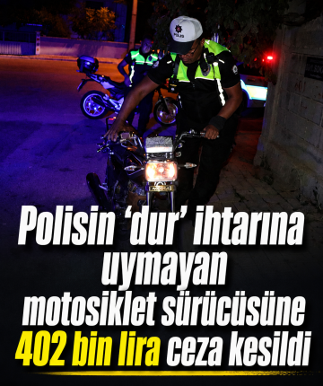 Polisin 'dur' ihtarına uymayan motosiklet sürücüsüne 402 bin lira ceza kesildi