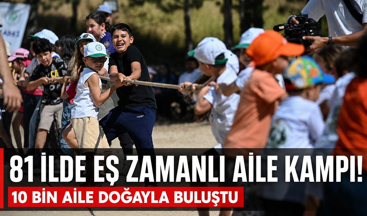 81 ilde eş zamanlı aile kampı: 10 bin aile doğayla buluştu