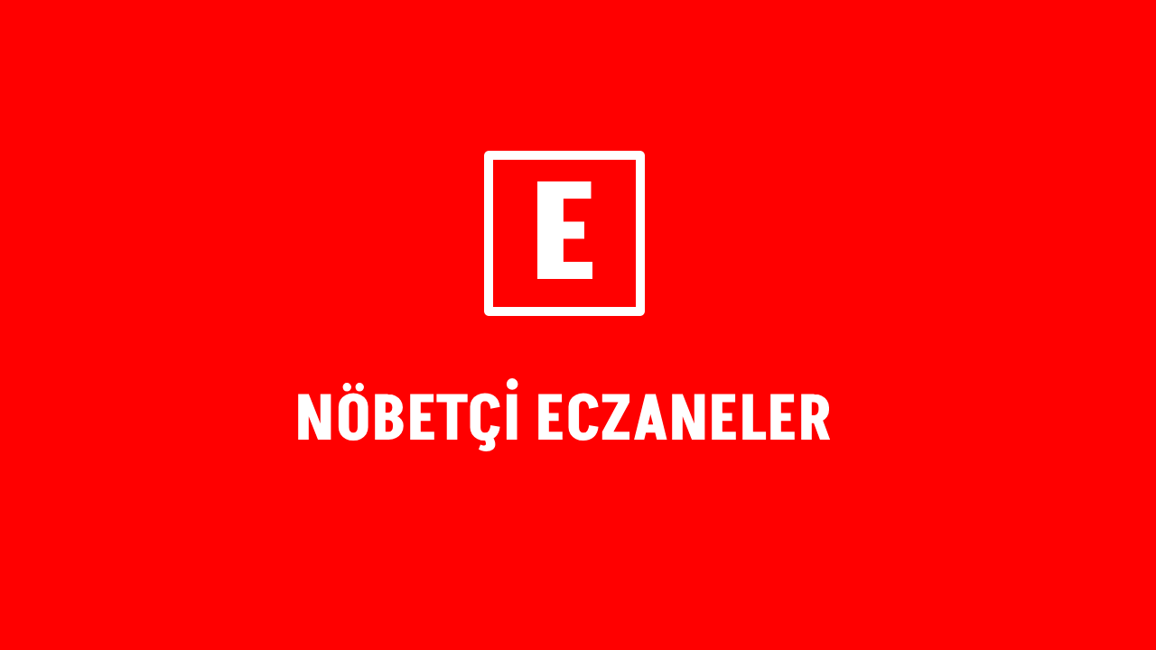 En Yakın Nöbetçi Eczaneler: Bugün Açık Nöbetçi Eczane Listesi