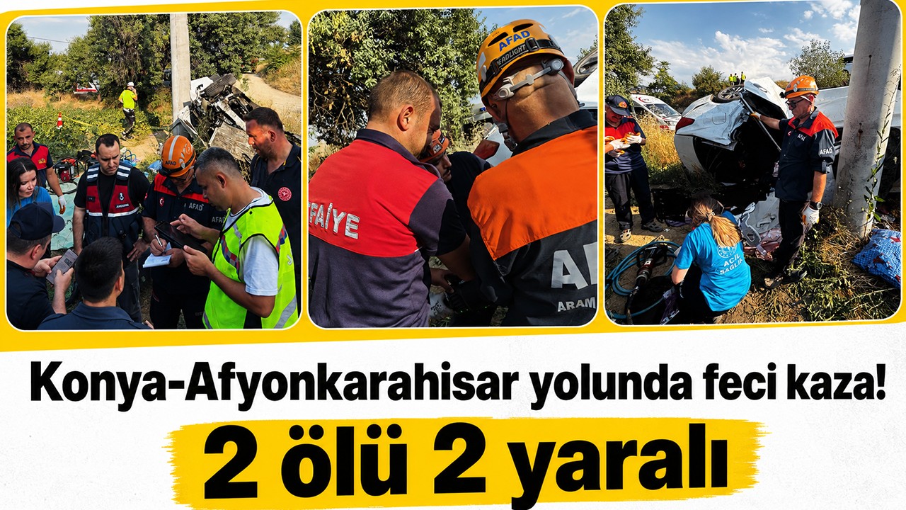 Konya-Afyonkarahisar yolunda feci kaza! 2 ölü 2 yaralı