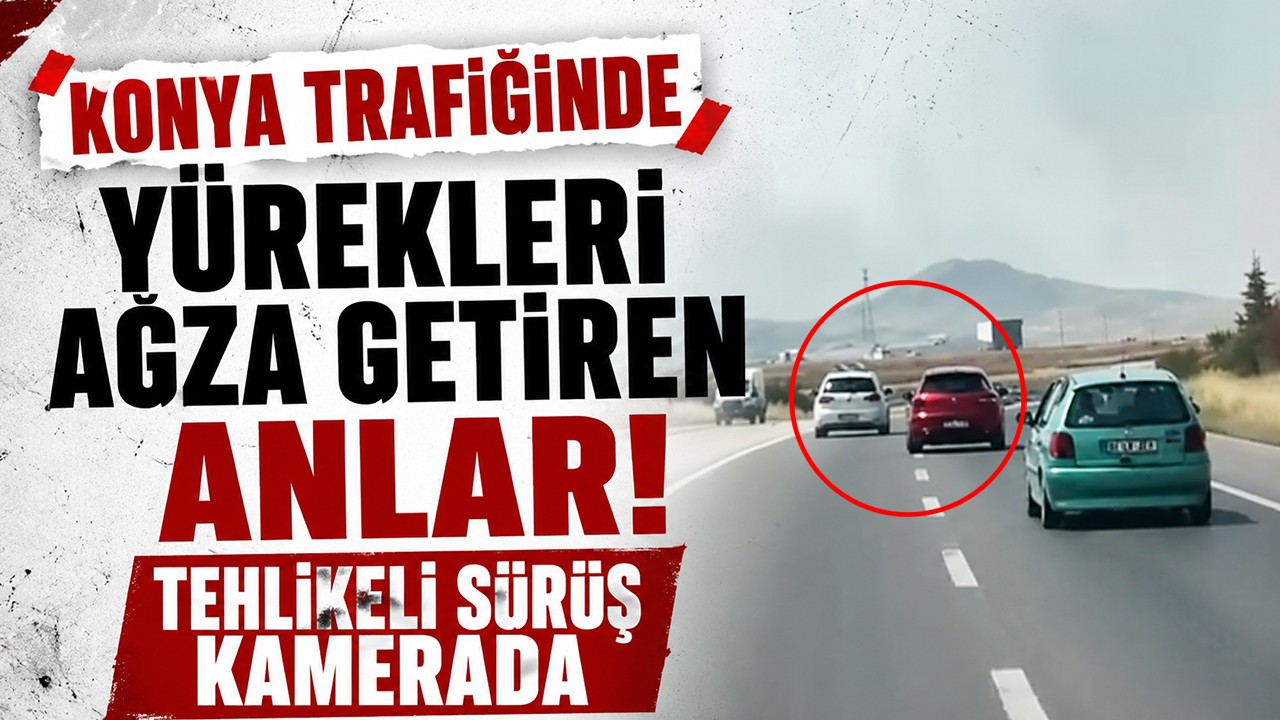 Konya trafiğinde yürekleri ağza getiren anlar! Tehlikeli sürüş kamerada