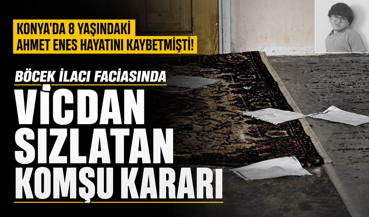 Konya'da 8 yaşındaki Ahmet Enes hayatını kaybetmişti! Böcek ilacı faciasında vicdan sızlatan komşu kararı