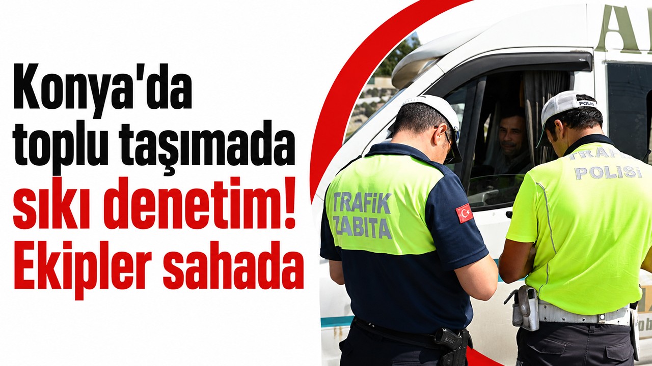 Konya’da toplu taşımada sıkı denetim! Ekipler sahada