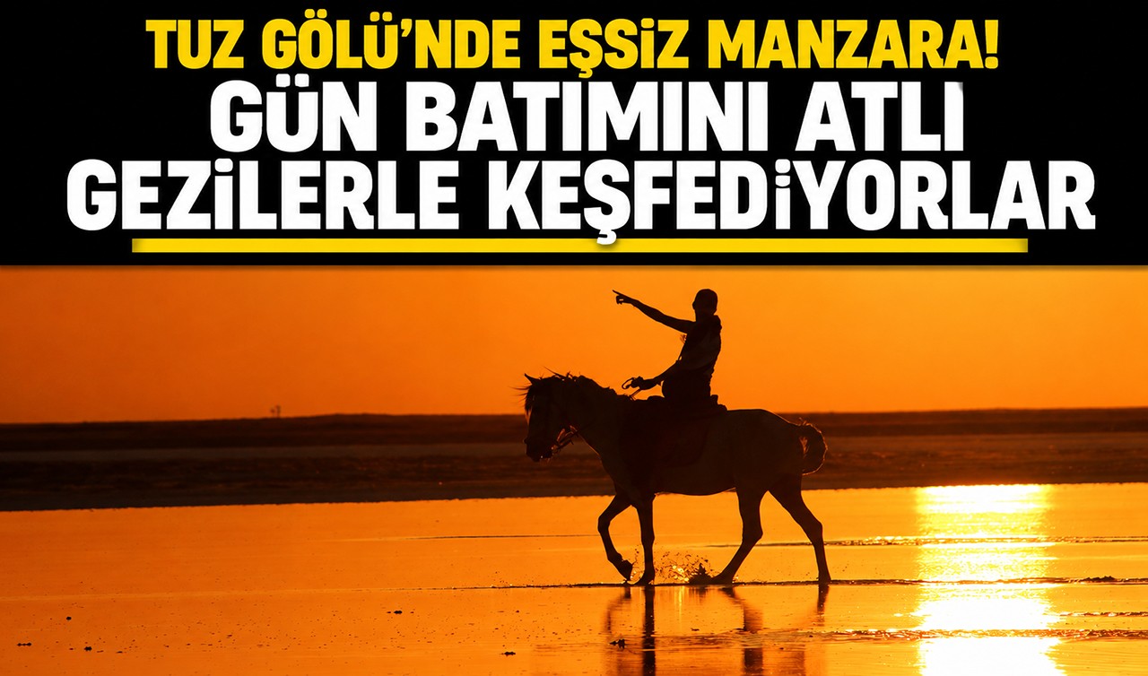 Tuz Gölü’nde eşsiz manzara! Gün batımını atlı gezilerle keşfediyorlar
