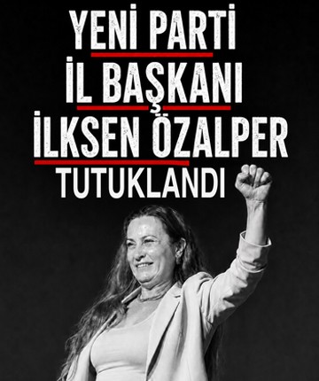 Yeni Parti İl Başkanı İlksen Özalper tutuklandı