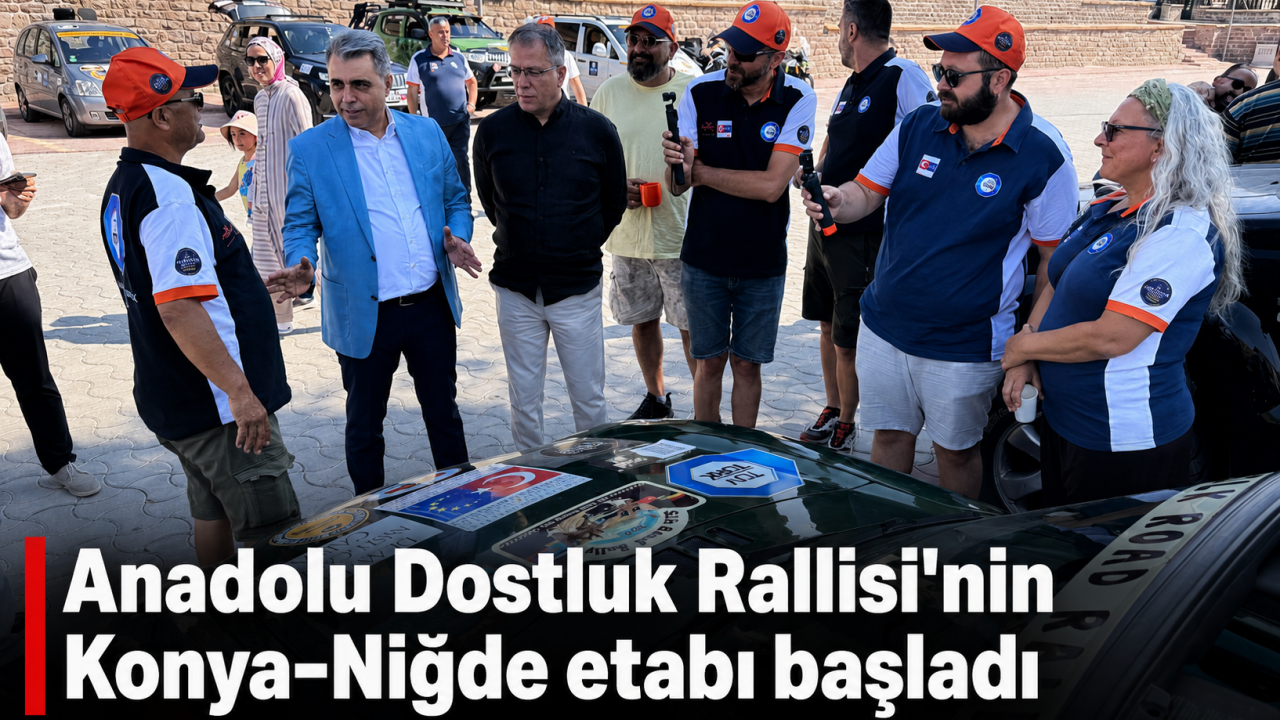 Anadolu Dostluk Rallisi'nin Konya-Niğde etabı başladı