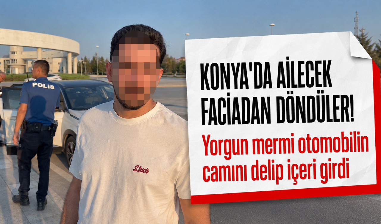 Konya’da ailecek faciadan döndüler! Yorgun mermi otomobilin camını delip içeri girdi