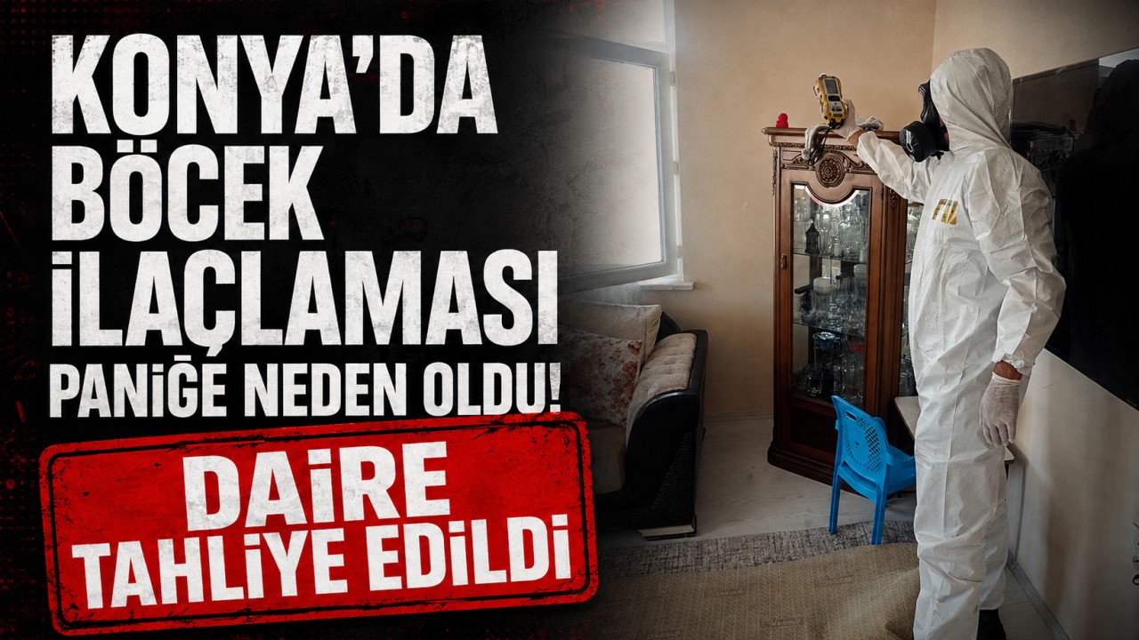 Konya’da böcek ilaçlaması paniğe neden oldu! Daire tahliye edildi