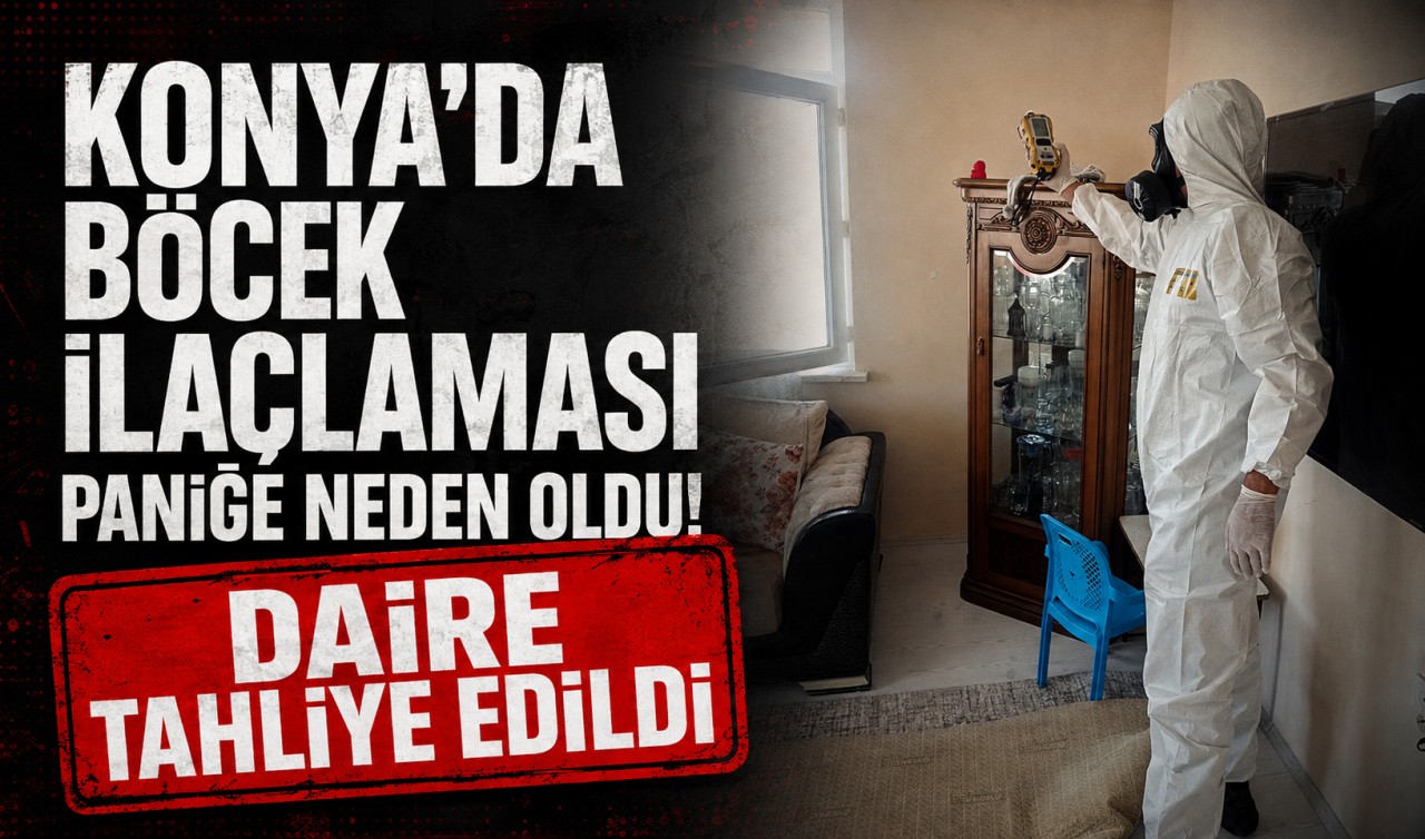 Konya’da böcek ilaçlaması paniğe neden oldu! Daire tahliye edildi