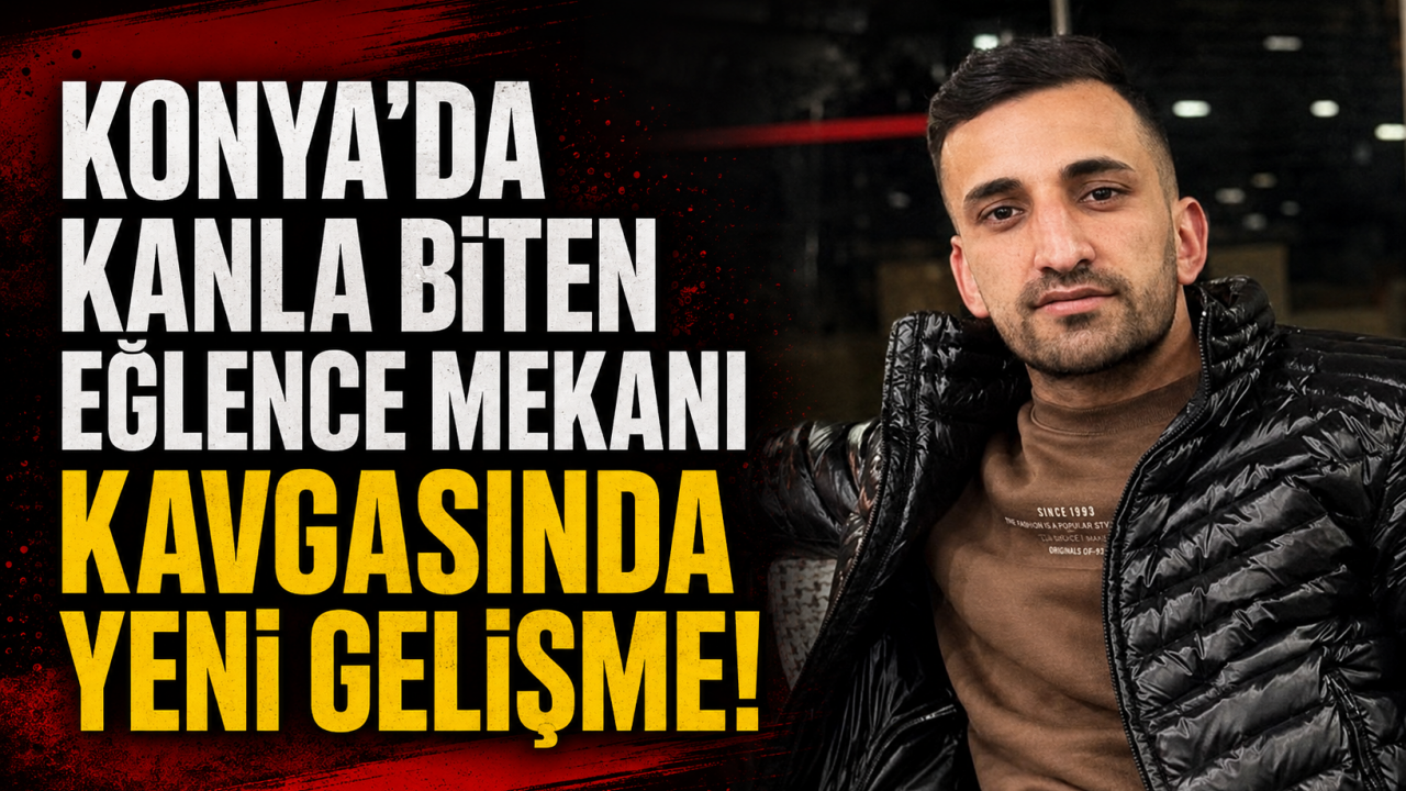 Konya'da kanla biten eğlence mekanı kavgasında yeni gelişme!