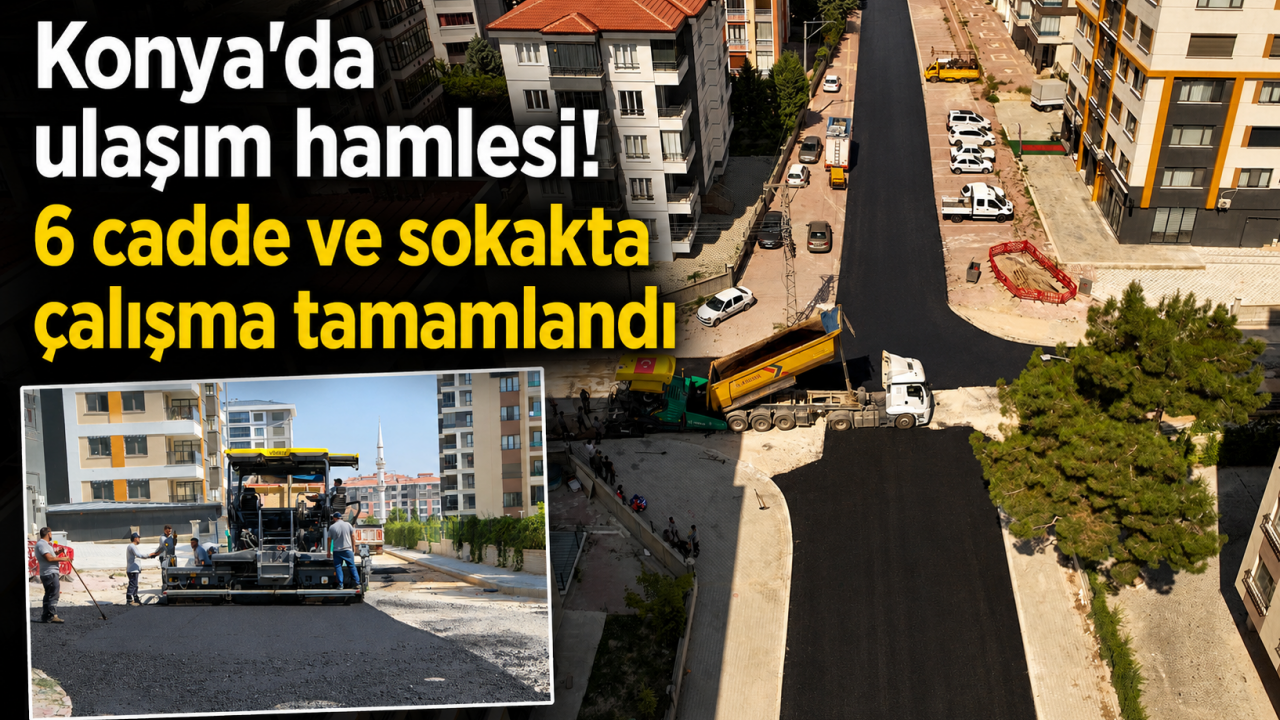 Konya'da ulaşım hamlesi! 6 cadde ve sokakta çalışma tamamlandı