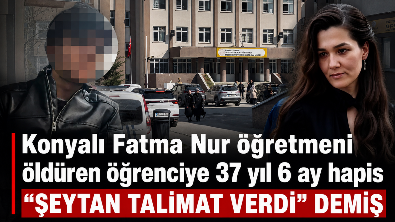 Konyalı Fatma Nur öğretmeni öldüren öğrenciye 37 yıl 6 ay hapis: “Şeytan talimat verdi” demiş