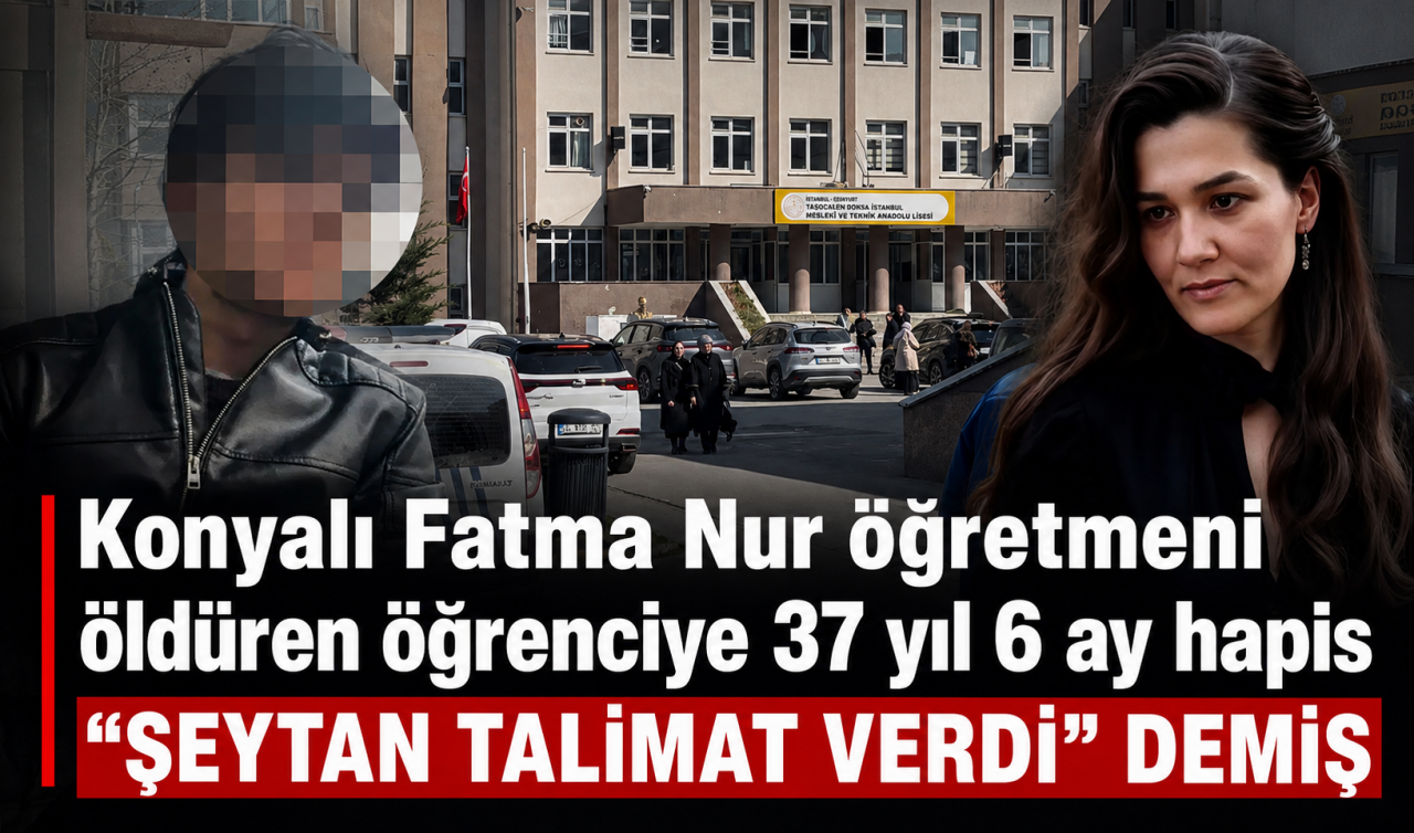 Konyalı Fatma Nur öğretmeni öldüren öğrenciye 37 yıl 6 ay hapis: “Şeytan talimat verdi” demiş