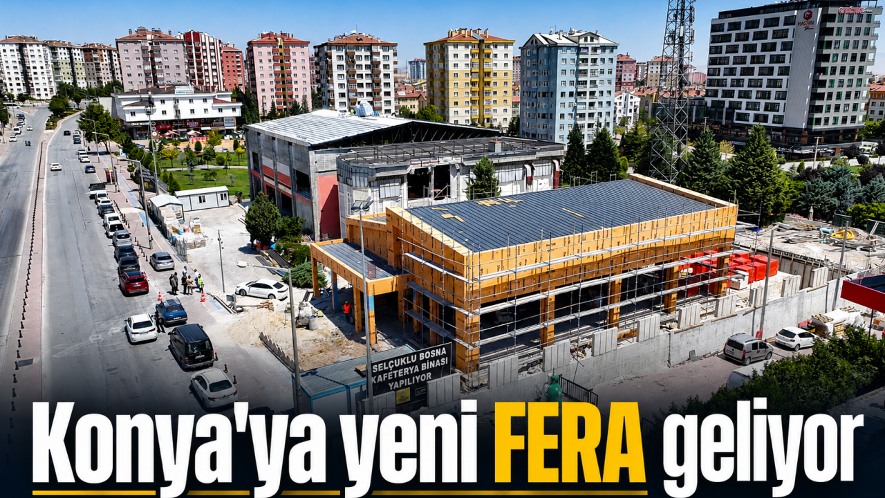 Konya'ya yeni FERA geliyor