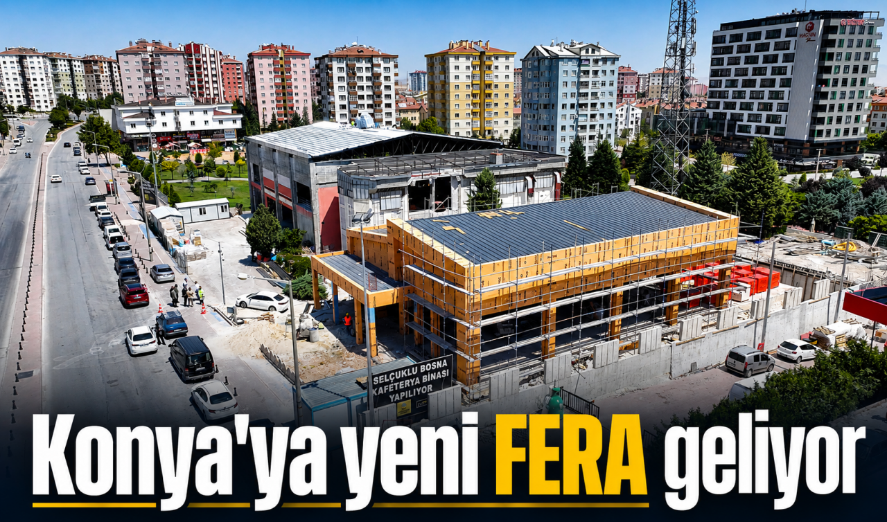 Konya'ya yeni FERA geliyor