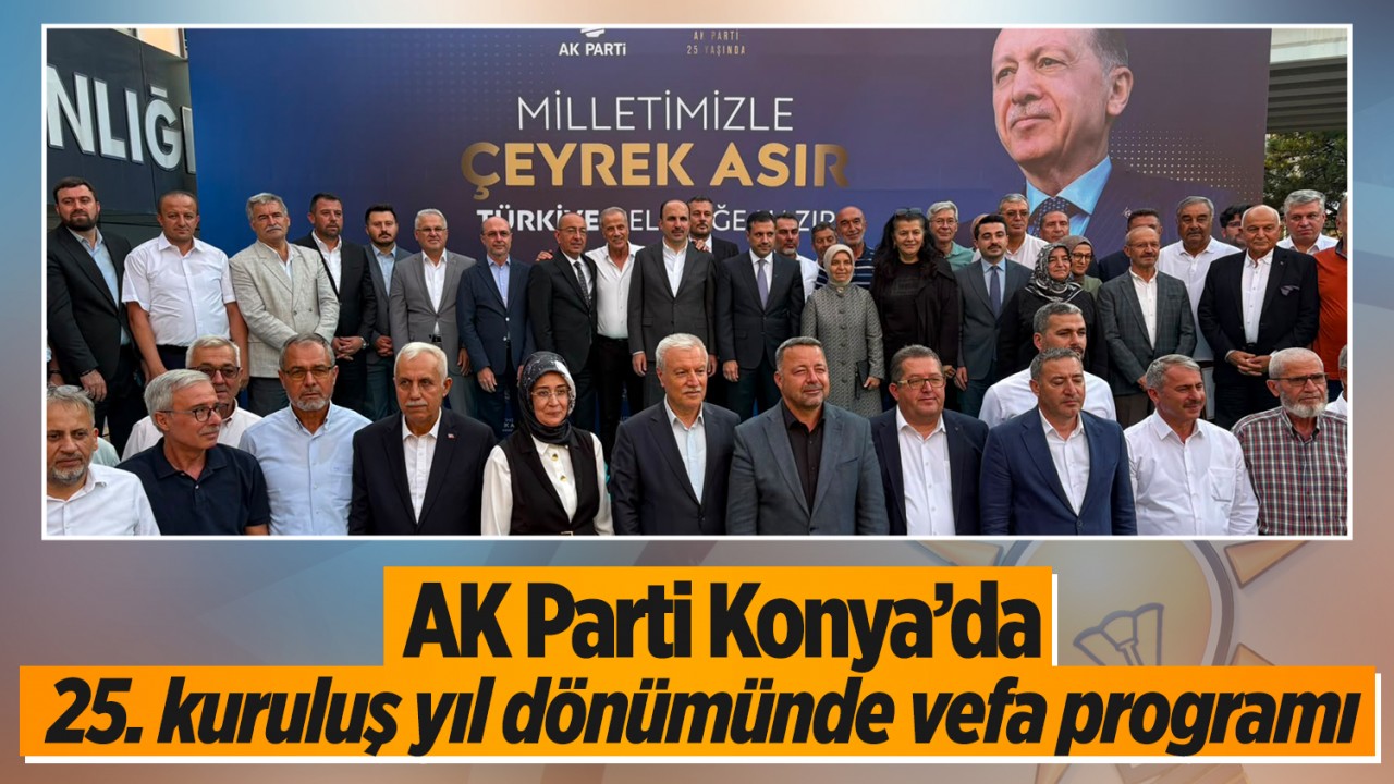 AK Parti Konya’da 25. kuruluş yıl dönümünde vefa programı