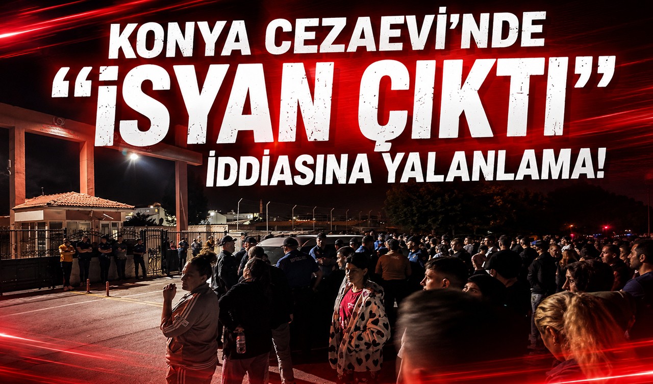 Konya Cezaevi’nde “isyan çıktı” iddiasına yalanlama