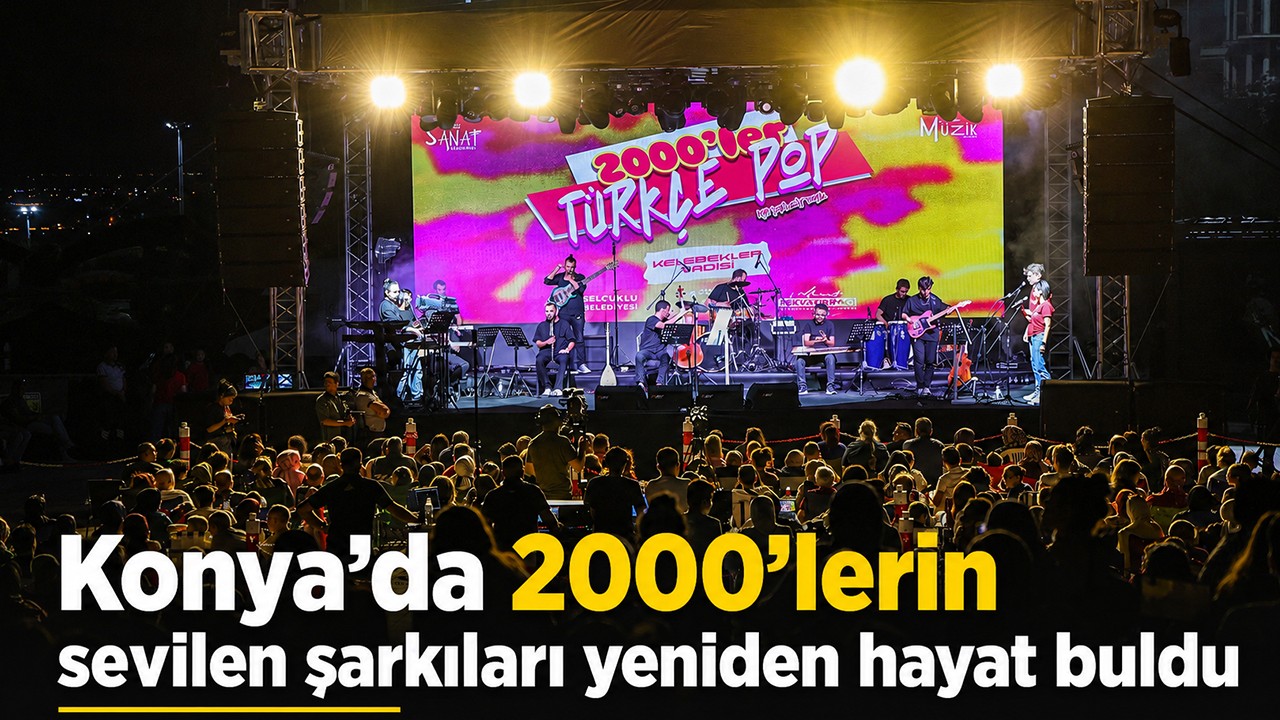 Konya’da 2000’lerin sevilen şarkıları yeniden hayat buldu