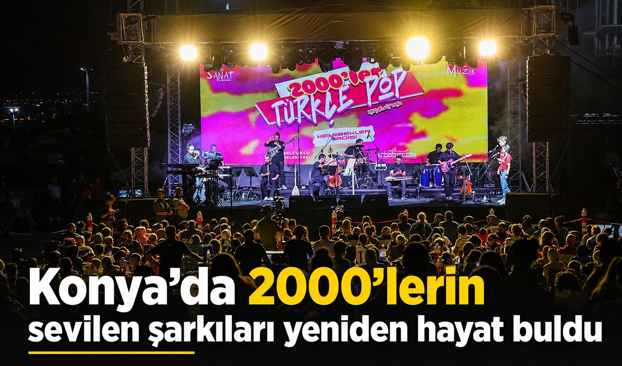 Konya’da 2000’lerin sevilen şarkıları yeniden hayat buldu