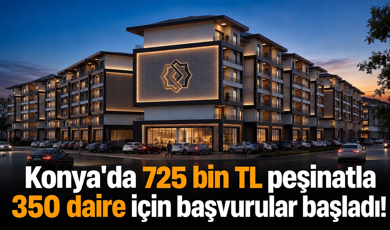 Konya'da 725 bin TL peşinatla 350 daire için başvurular başladı!
