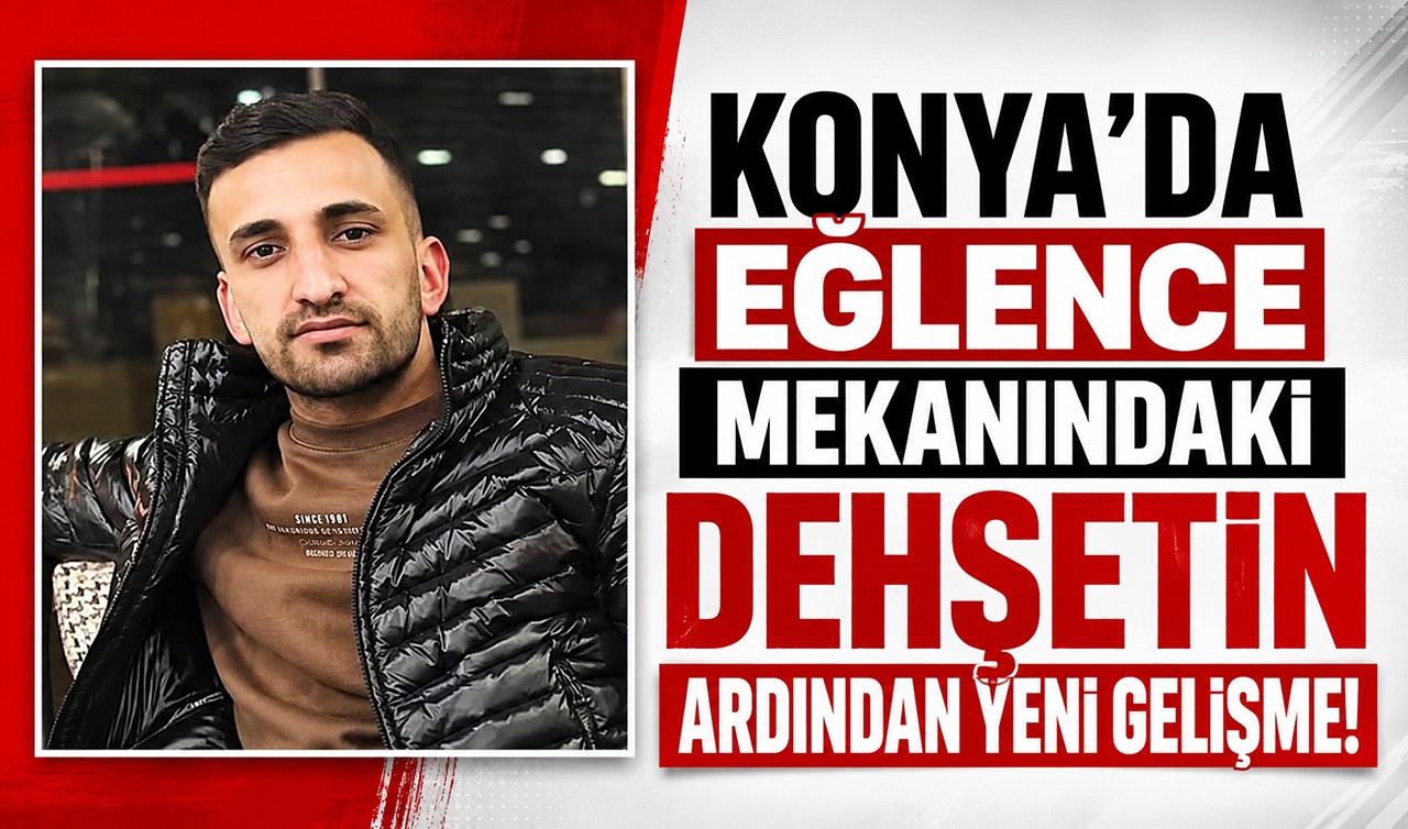 Konya’da eğlence mekanındaki dehşetin ardından yeni gelişme!