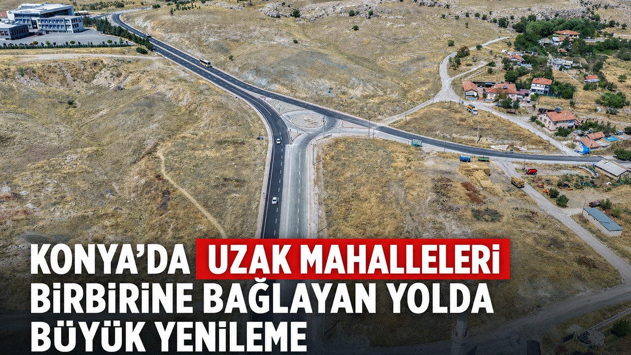 Konya’da uzak mahalleleri birbirine bağlayan yolda büyük yenileme