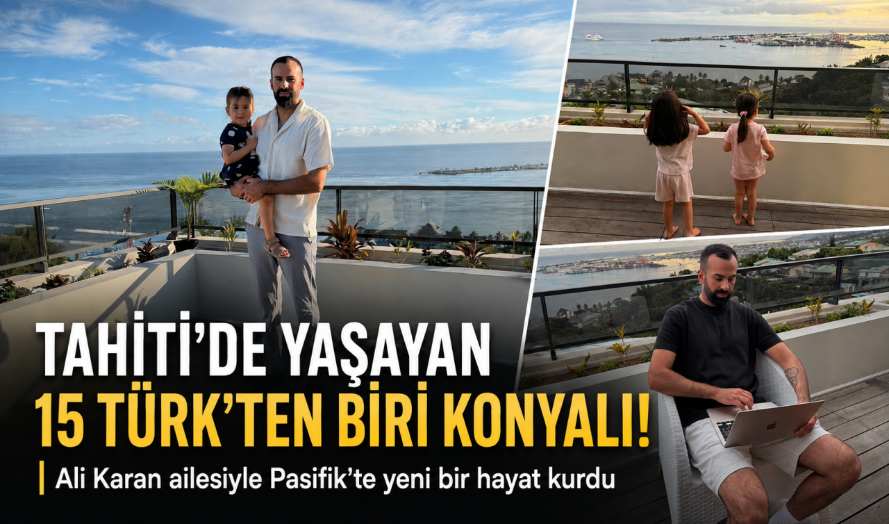 Tahiti’de yaşayan 15 Türk’ten biri Konyalı! Ali Karan ailesiyle Pasifik’te yeni bir hayat kurdu