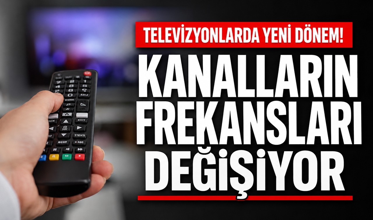 Televizyonlarda yeni dönem! Kanalların frekansları değişiyor