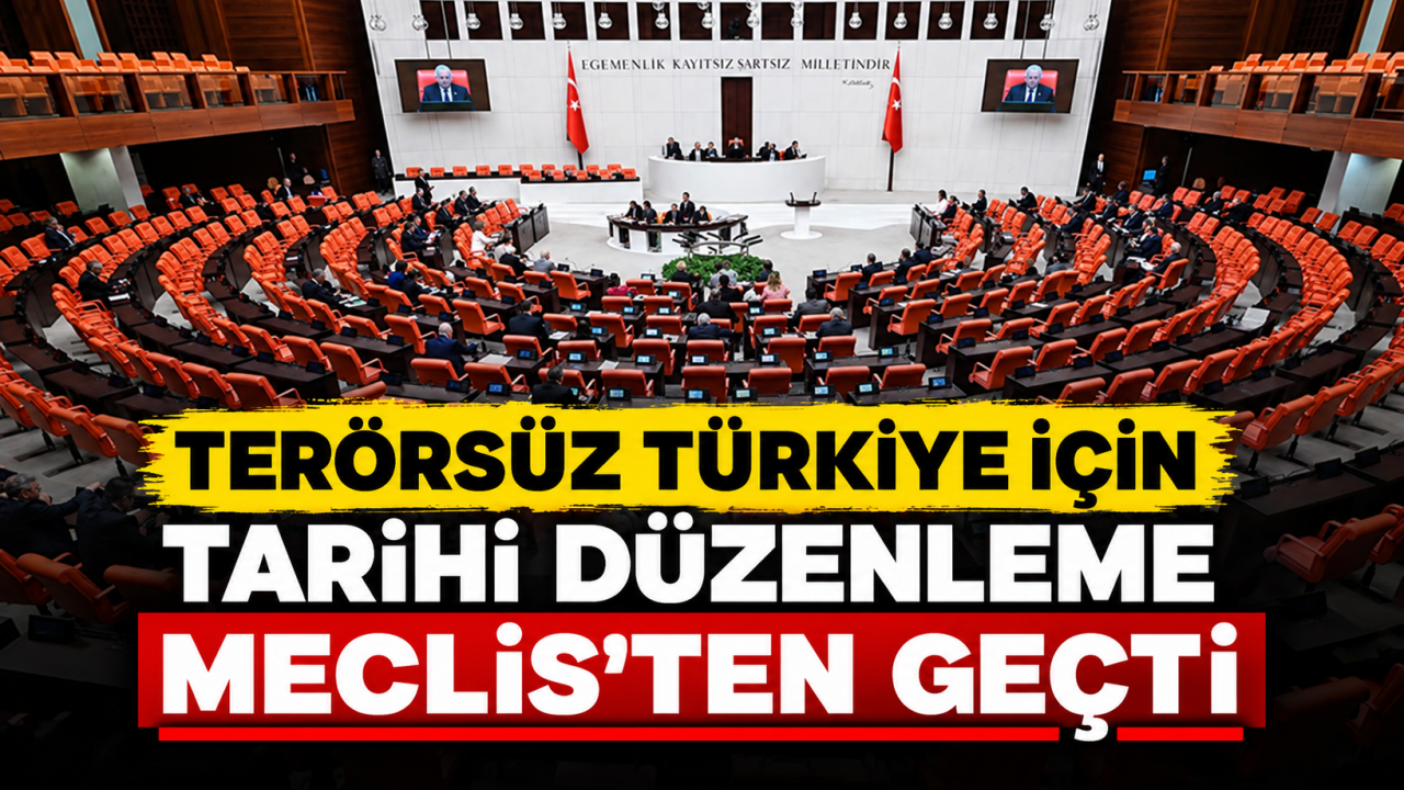 Terörsüz Türkiye için tarihi düzenleme Meclis'ten geçti